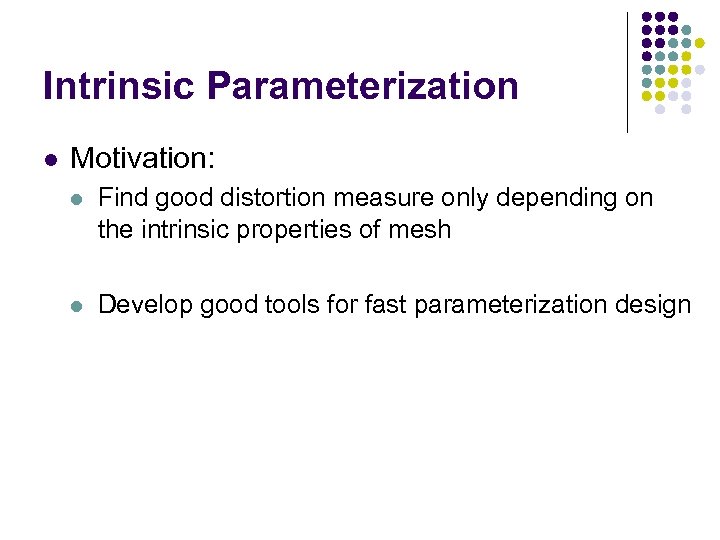 Intrinsic Parameterization l Motivation: l Find good distortion measure only depending on the intrinsic