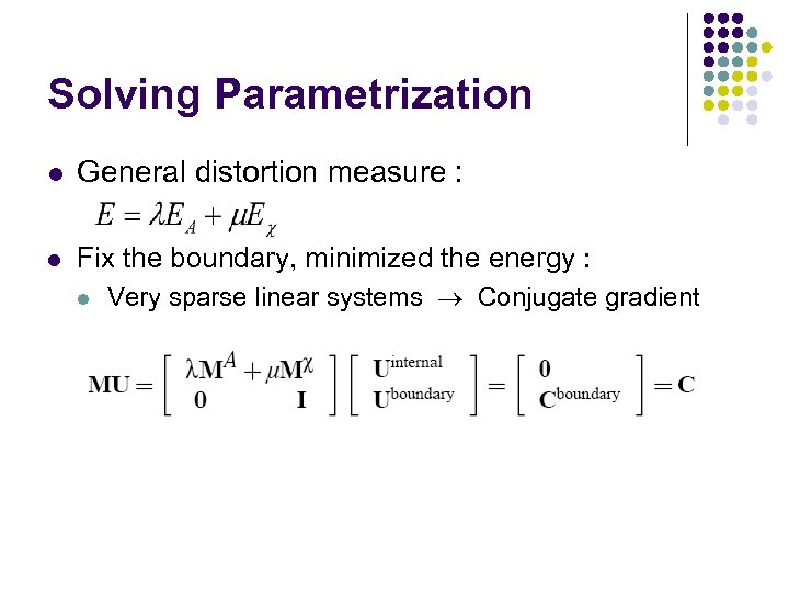 Solving Parametrization l General distortion measure : l Fix the boundary, minimized the energy
