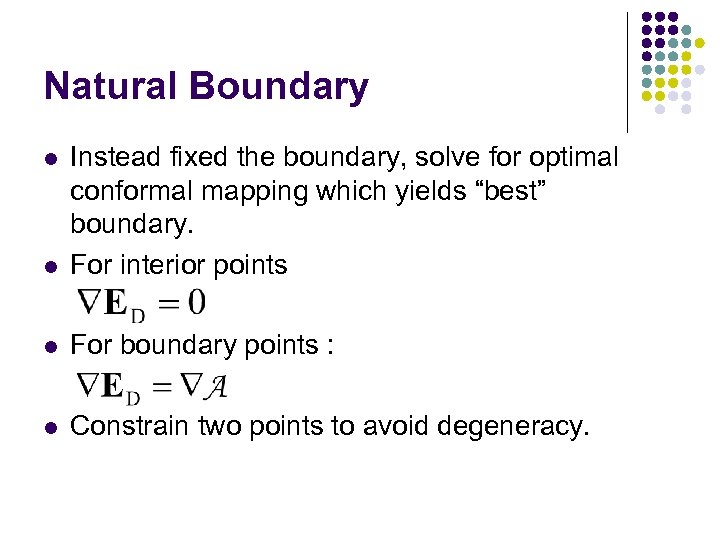 Natural Boundary l Instead fixed the boundary, solve for optimal conformal mapping which yields