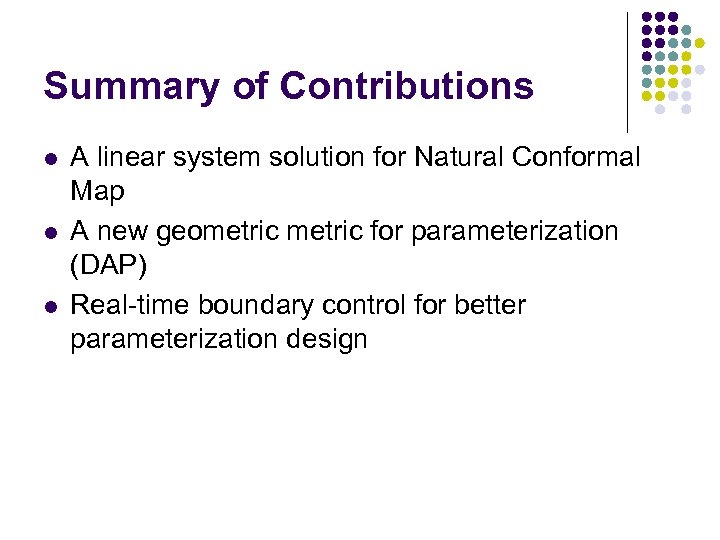 Summary of Contributions l l l A linear system solution for Natural Conformal Map