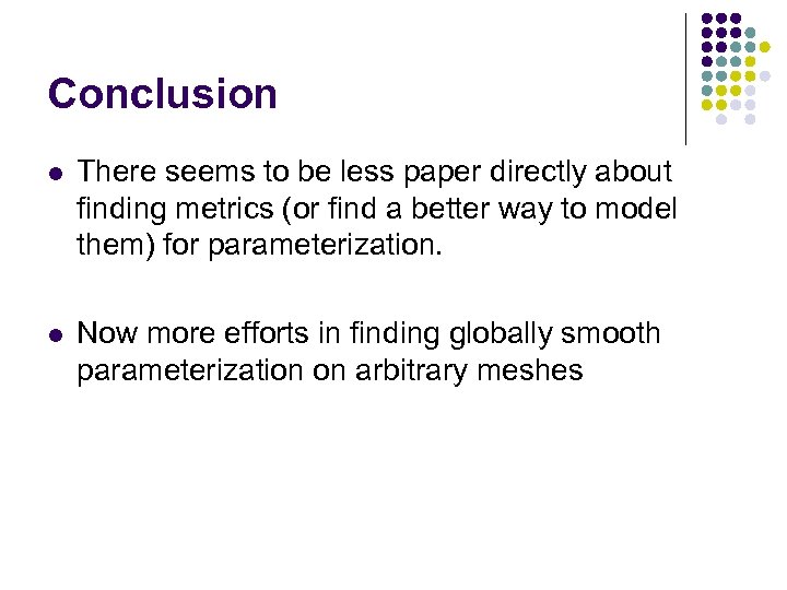 Conclusion l There seems to be less paper directly about finding metrics (or find