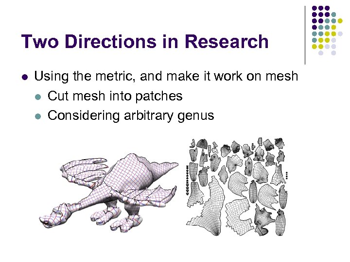 Two Directions in Research l Using the metric, and make it work on mesh