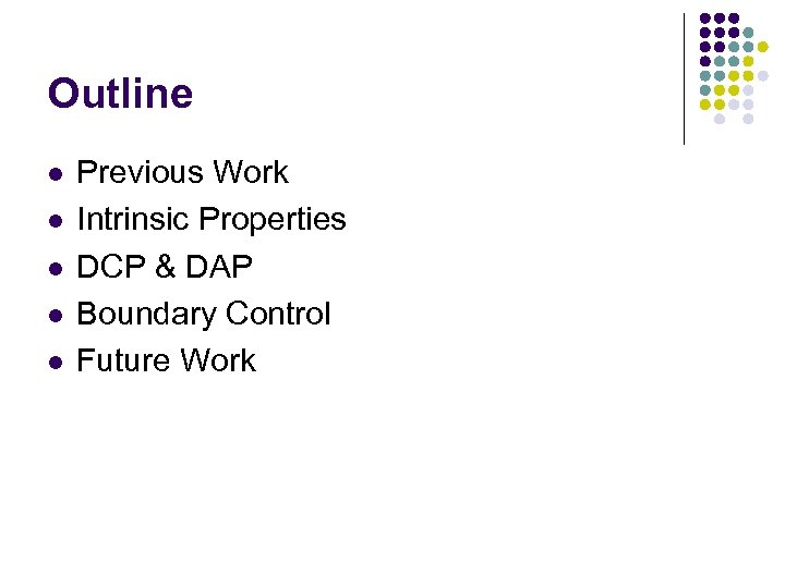 Outline l l l Previous Work Intrinsic Properties DCP & DAP Boundary Control Future
