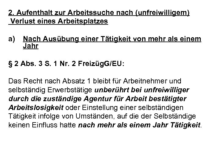 2. Aufenthalt zur Arbeitssuche nach (unfreiwilligem) Verlust eines Arbeitsplatzes a) Nach Ausübung einer Tätigkeit