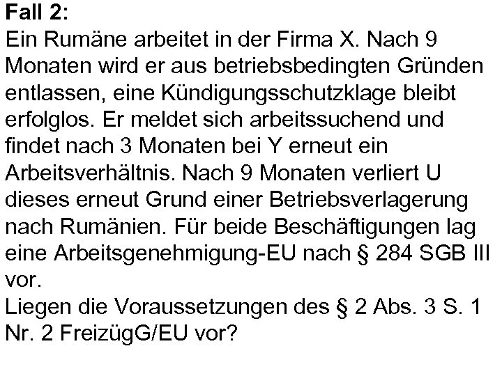 Fall 2: Ein Rumäne arbeitet in der Firma X. Nach 9 Monaten wird er