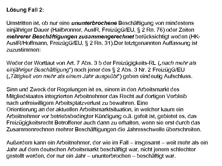 Lösung Fall 2: Umstritten ist, ob nur eine ununterbrochene Beschäftigung von mindestens einjähriger Dauer