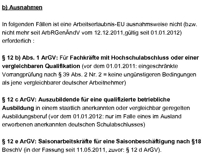 b) Ausnahmen In folgenden Fällen ist eine Arbeitserlaubnis-EU ausnahmsweise nicht (bzw. nicht mehr seit