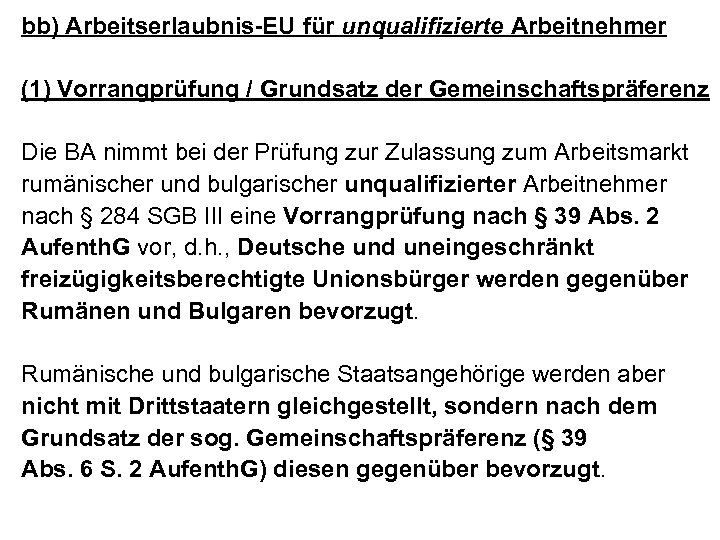 bb) Arbeitserlaubnis-EU für unqualifizierte Arbeitnehmer (1) Vorrangprüfung / Grundsatz der Gemeinschaftspräferenz Die BA nimmt