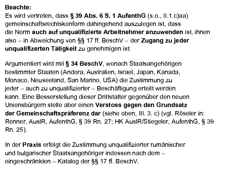 Beachte: Es wird vertreten, dass § 39 Abs. 6 S. 1 Aufenth. G (s.