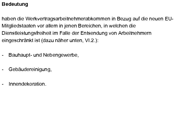 Bedeutung haben die Werkvertragsarbeitnehmerabkommen in Bezug auf die neuen EUMitgliedstaaten vor allem in jenen