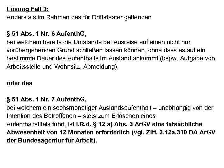 Lösung Fall 3: Anders als im Rahmen des für Drittstaater geltenden § 51 Abs.