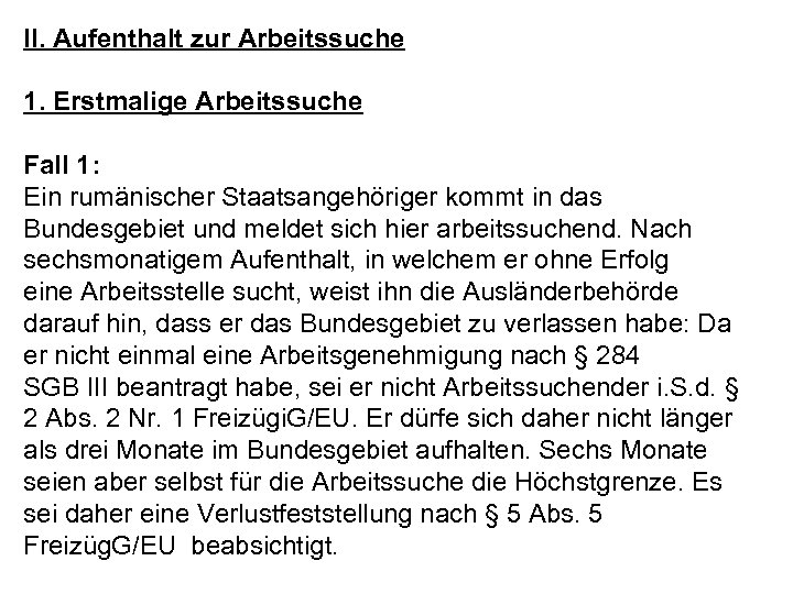 II. Aufenthalt zur Arbeitssuche 1. Erstmalige Arbeitssuche Fall 1: Ein rumänischer Staatsangehöriger kommt in