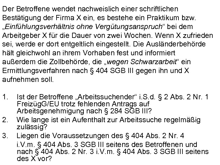 Der Betroffene wendet nachweislich einer schriftlichen Bestätigung der Firma X ein, es bestehe ein