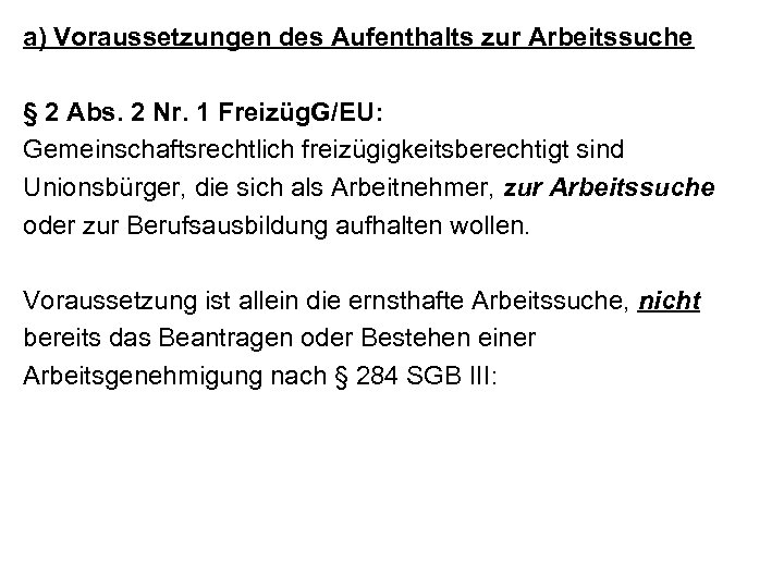 a) Voraussetzungen des Aufenthalts zur Arbeitssuche § 2 Abs. 2 Nr. 1 Freizüg. G/EU: