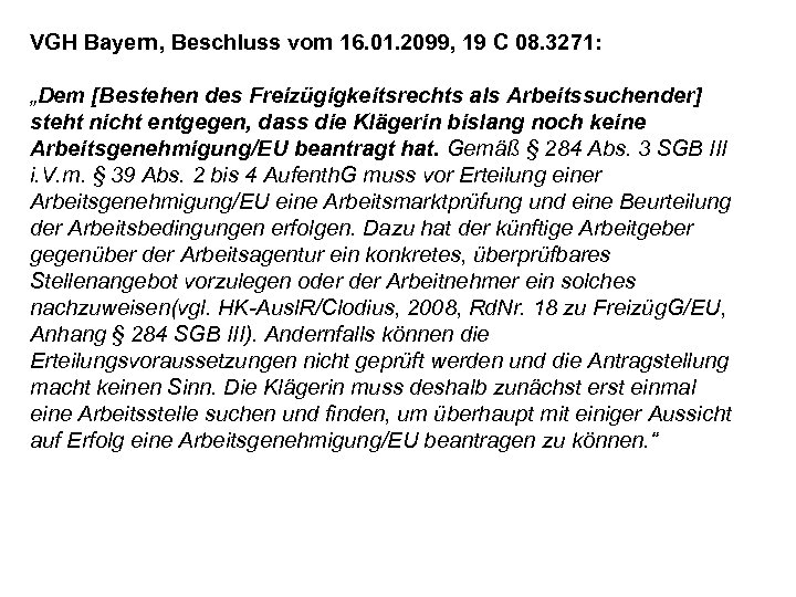 VGH Bayern, Beschluss vom 16. 01. 2099, 19 C 08. 3271: „Dem [Bestehen des