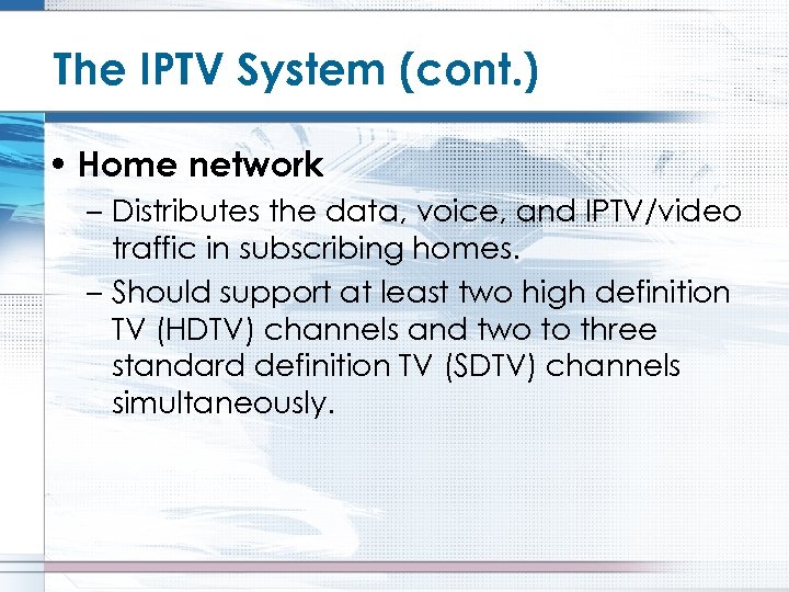 The IPTV System (cont. ) • Home network – Distributes the data, voice, and