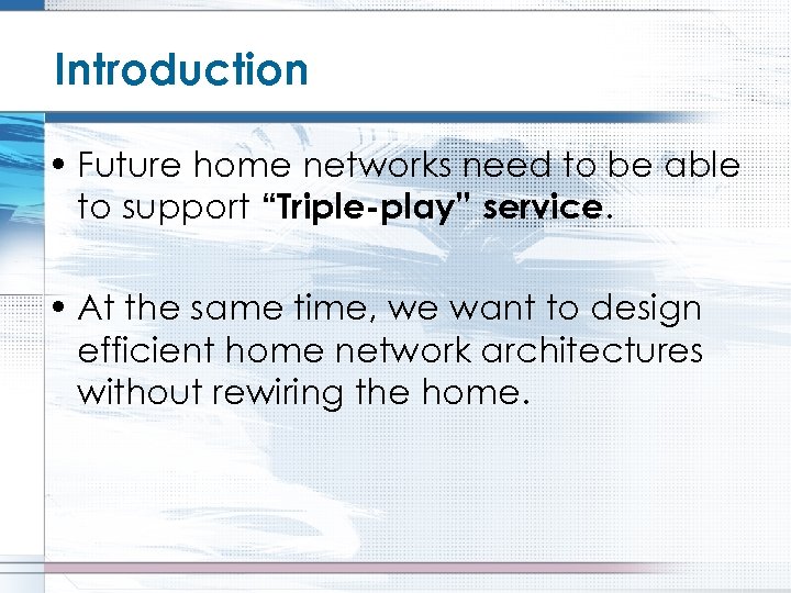 Introduction • Future home networks need to be able to support “Triple-play” service. •