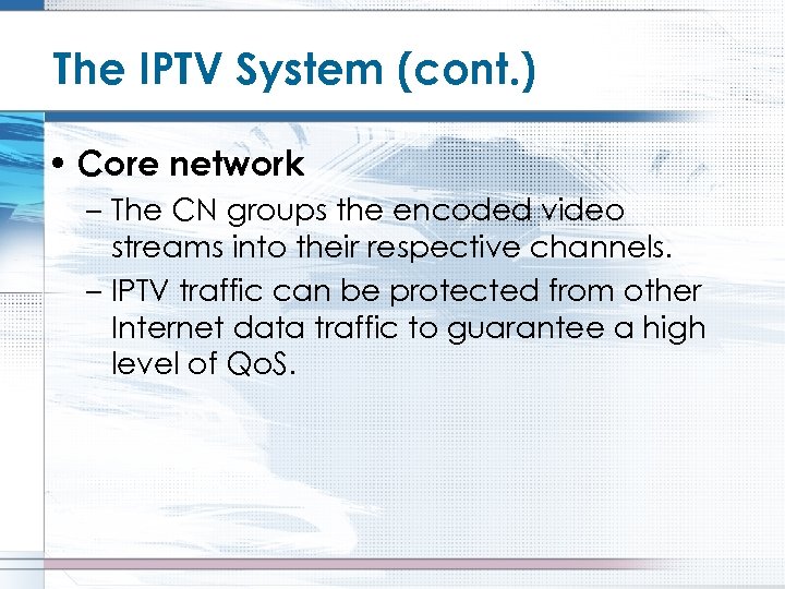 The IPTV System (cont. ) • Core network – The CN groups the encoded