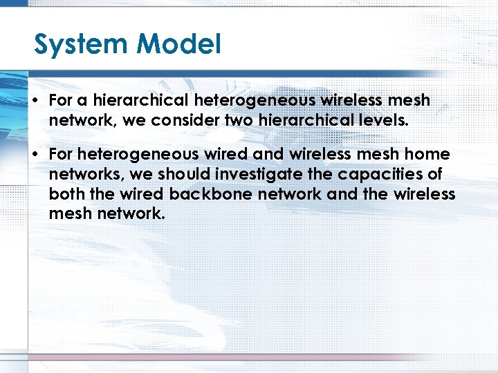 System Model • For a hierarchical heterogeneous wireless mesh network, we consider two hierarchical