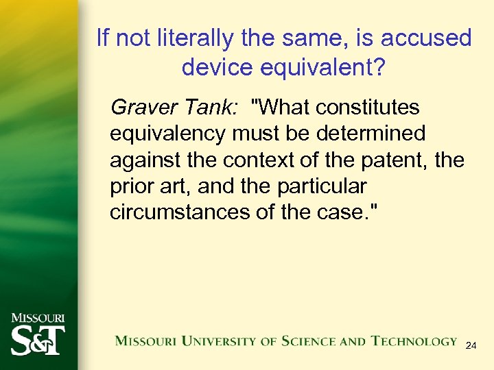 If not literally the same, is accused device equivalent? Graver Tank: 
