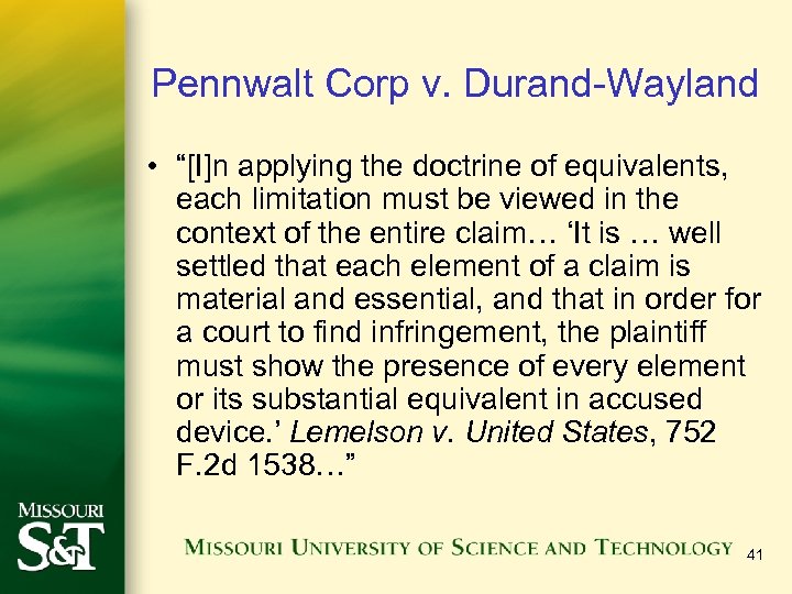 Pennwalt Corp v. Durand-Wayland • “[I]n applying the doctrine of equivalents, each limitation must
