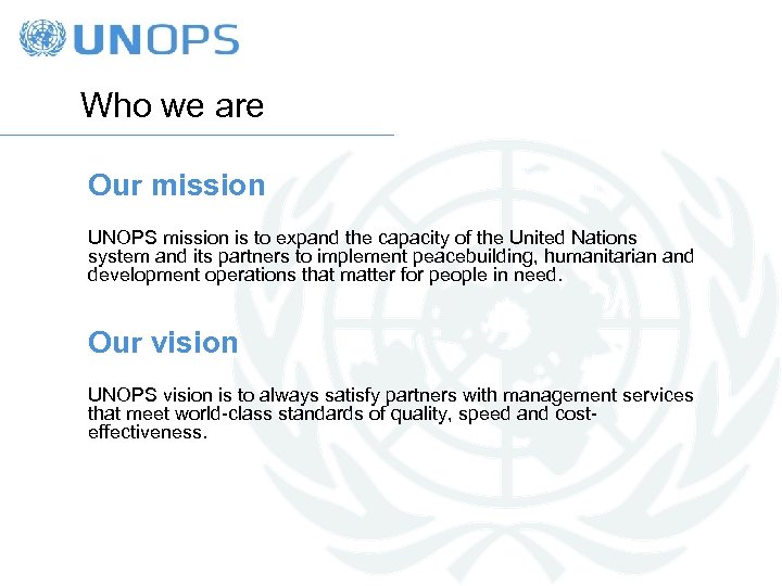 Who we are Our mission UNOPS mission is to expand the capacity of the