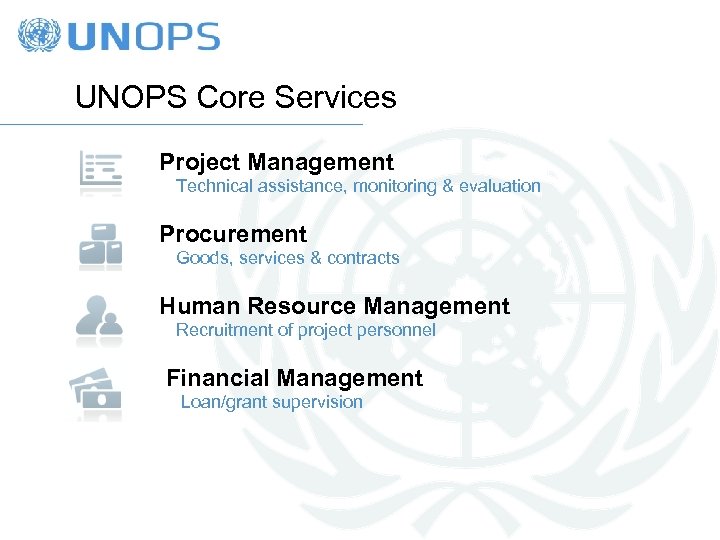 UNOPS Core Services Project Management Technical assistance, monitoring & evaluation Procurement Goods, services &