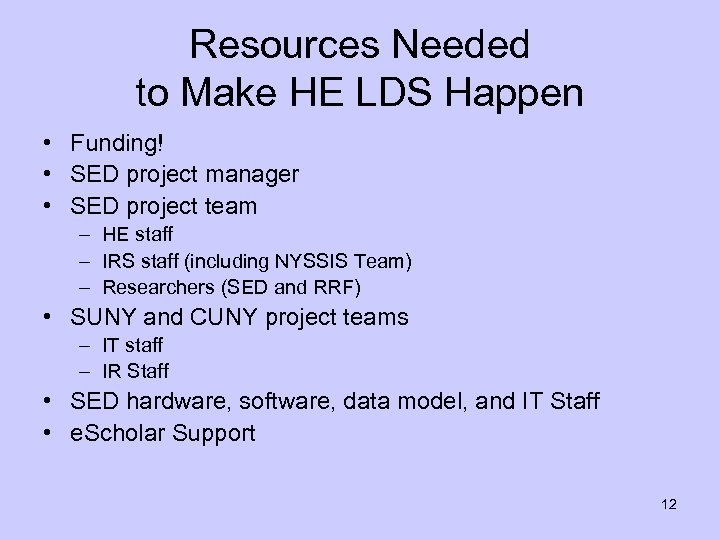 Resources Needed to Make HE LDS Happen • Funding! • SED project manager •