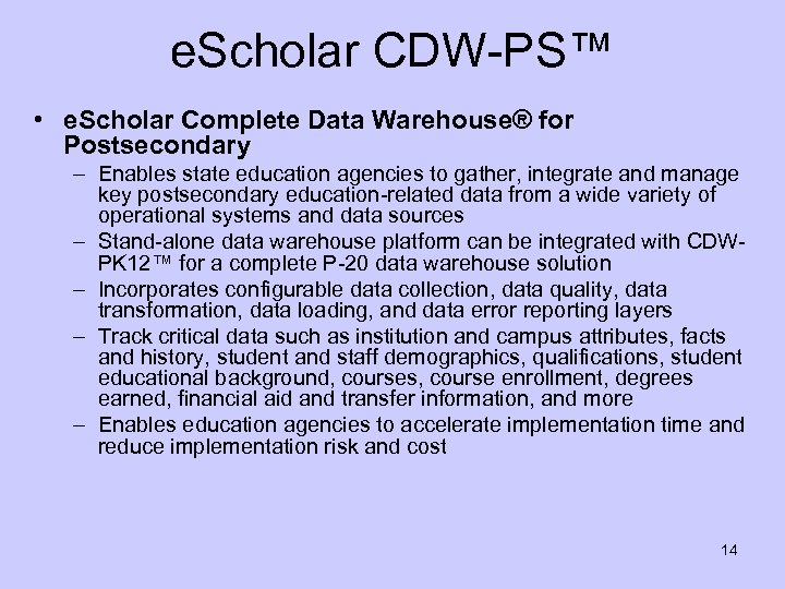 e. Scholar CDW-PS™ • e. Scholar Complete Data Warehouse® for Postsecondary – Enables state
