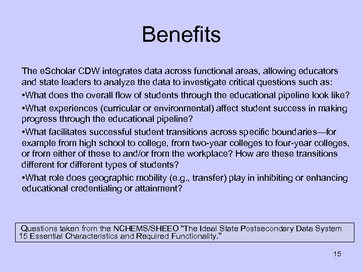 Benefits The e. Scholar CDW integrates data across functional areas, allowing educators and state