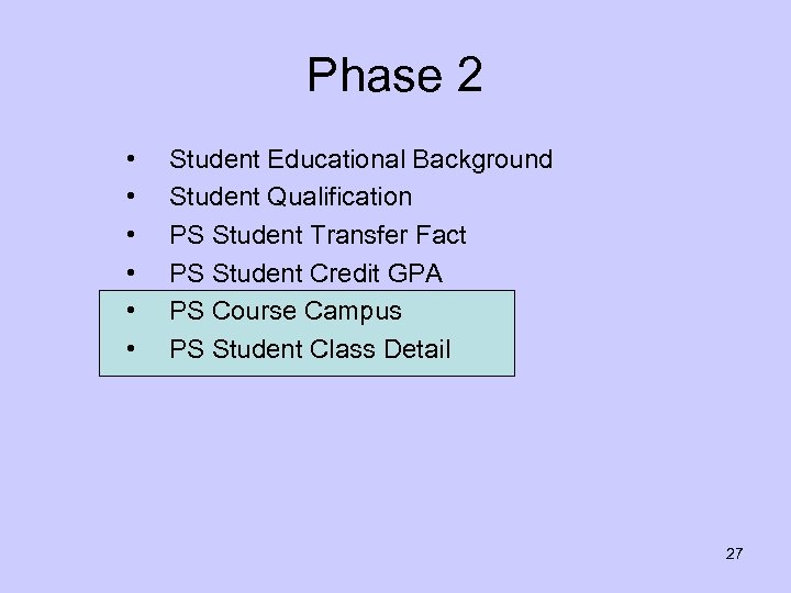 Phase 2 • • • Student Educational Background Student Qualification PS Student Transfer Fact