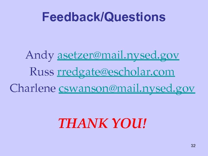 Feedback/Questions Andy asetzer@mail. nysed. gov Russ rredgate@escholar. com Charlene cswanson@mail. nysed. gov THANK YOU!