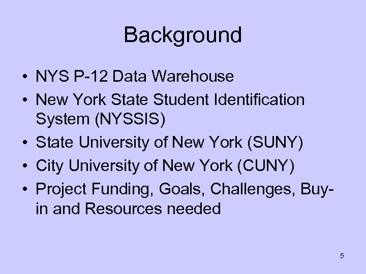 Background • NYS P-12 Data Warehouse • New York State Student Identification System (NYSSIS)