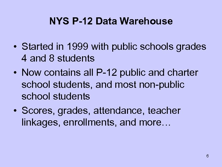NYS P-12 Data Warehouse • Started in 1999 with public schools grades 4 and