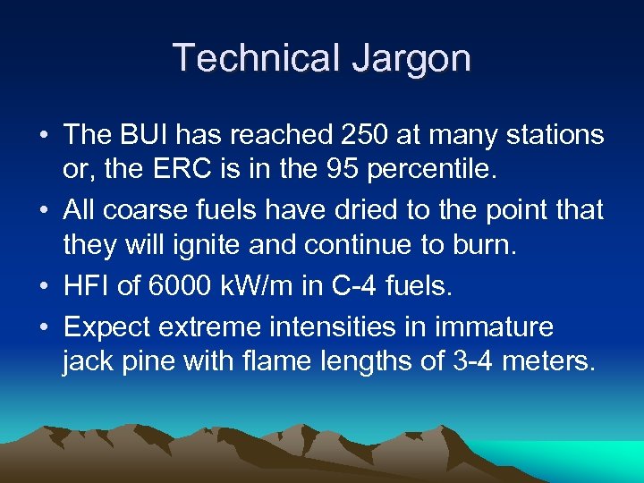 Technical Jargon • The BUI has reached 250 at many stations or, the ERC