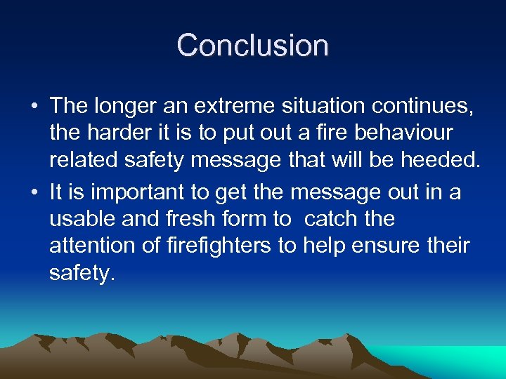 Conclusion • The longer an extreme situation continues, the harder it is to put