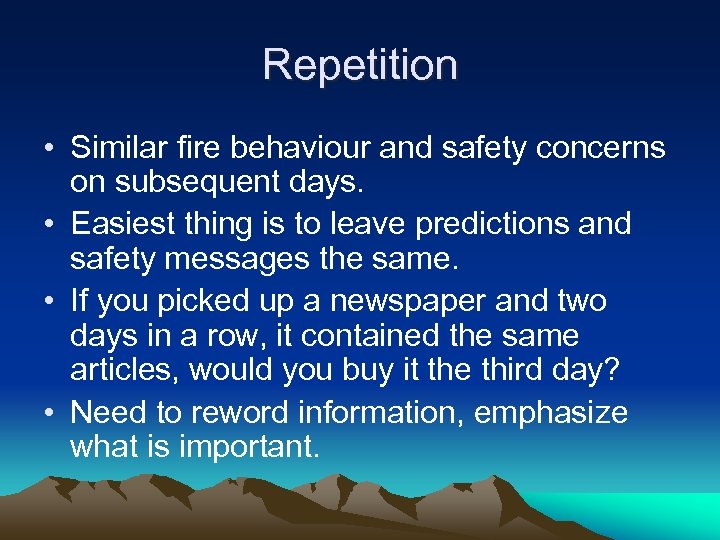Repetition • Similar fire behaviour and safety concerns on subsequent days. • Easiest thing