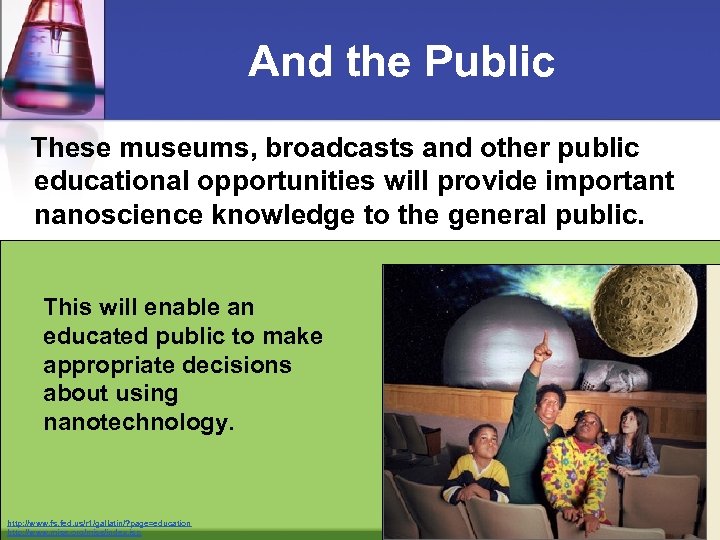 And the Public These museums, broadcasts and other public educational opportunities will provide important
