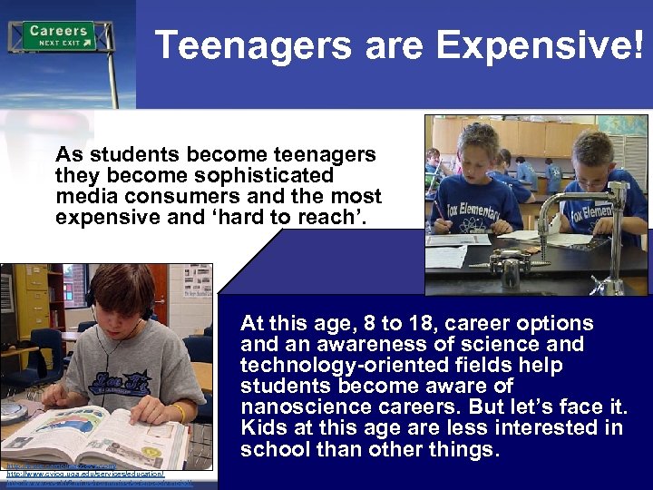 Teenagers are Expensive! As students become teenagers they become sophisticated media consumers and the