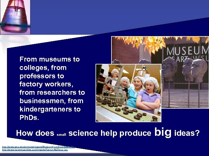 From museums to colleges, from professors to factory workers, from researchers to businessmen, from