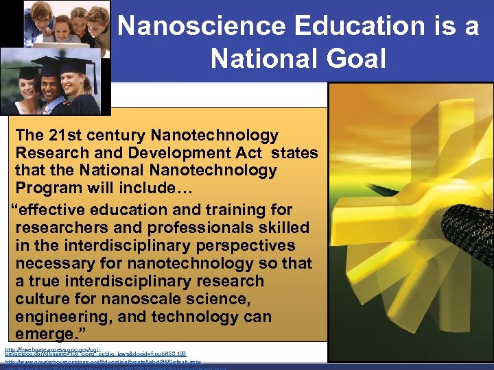 Nanoscience Education is a National Goal The 21 st century Nanotechnology Research and Development