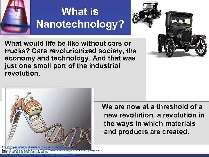 What is Nanotechnology? What would life be like without cars or trucks? Cars revolutionized