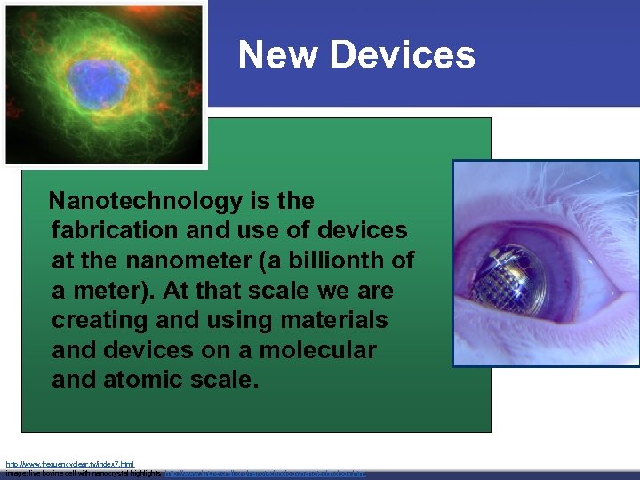 New Devices Nanotechnology is the fabrication and use of devices at the nanometer (a