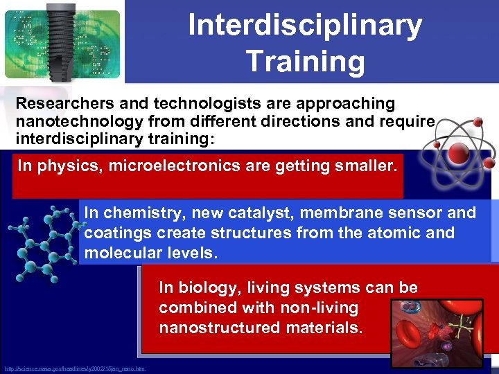 Interdisciplinary Training Researchers and technologists are approaching nanotechnology from different directions and require interdisciplinary