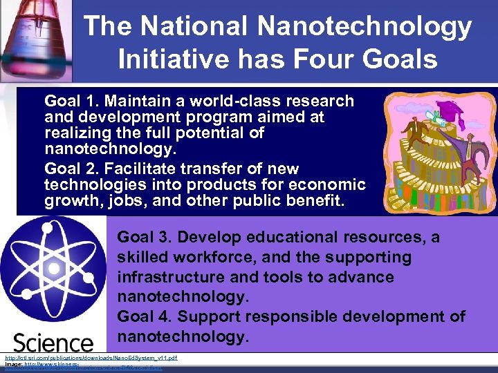 The National Nanotechnology Initiative has Four Goals Goal 1. Maintain a world-class research and