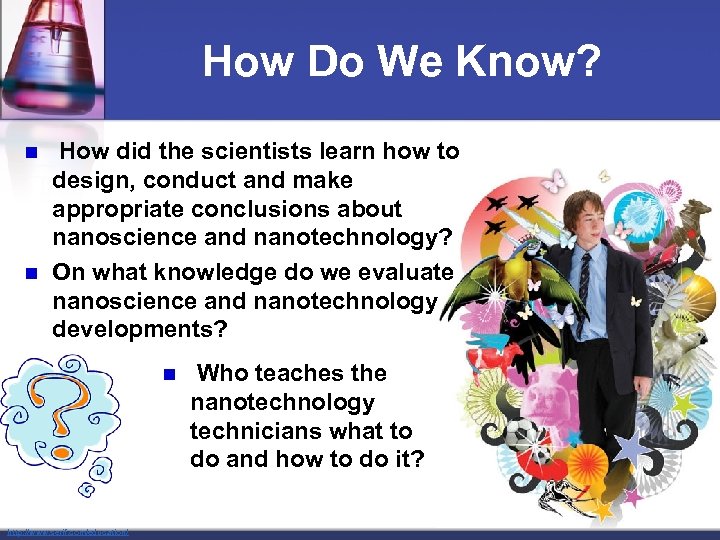 How Do We Know? n n How did the scientists learn how to design,