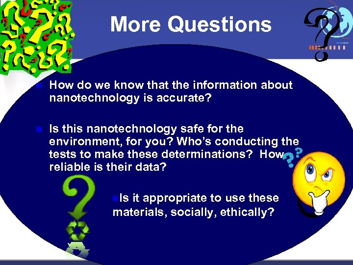 More Questions n How do we know that the information about nanotechnology is accurate?