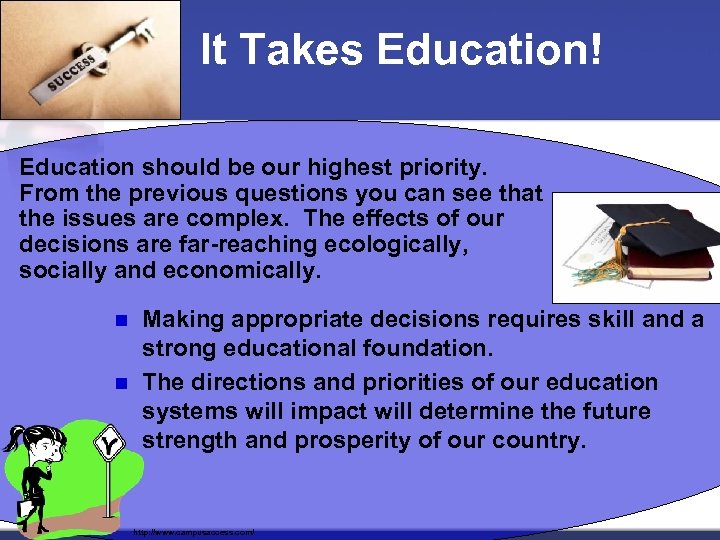 It Takes Education! Education should be our highest priority. From the previous questions you