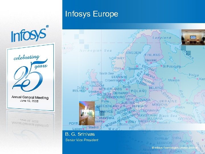 Infosys Europe B. G. Srinivas Senior Vice President © Infosys Technologies Limited 2005 -06