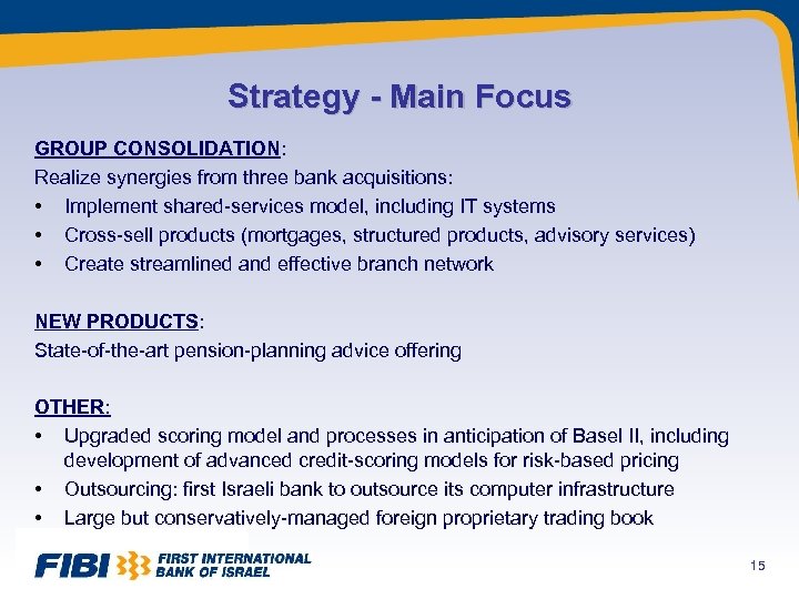 Strategy - Main Focus GROUP CONSOLIDATION: Realize synergies from three bank acquisitions: • Implement